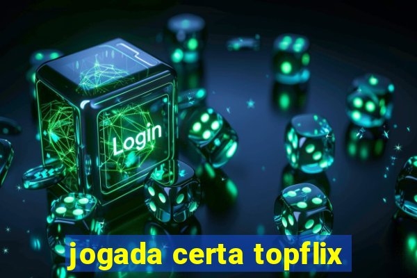 jogada certa topflix